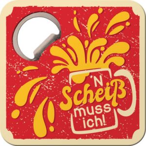 Untersetzer m.Flaschenöffner - 'N Scheiß muss ich