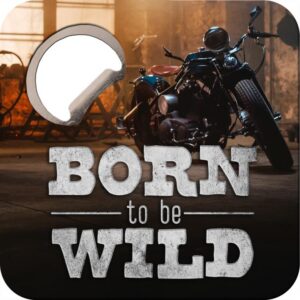Untersetzer m. Flaschenöffner - Born to be Wild